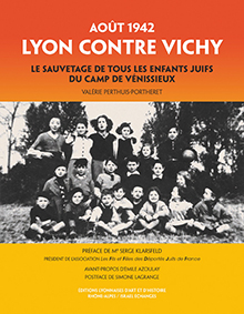 LYON CONTRE VICHY - AOUT 1942 : LE SAUVETAGE DE TOUS LES ENFANTS JUIFS-Valérie Perthuis Portheret