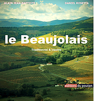LE BEAUJOLAIS TRADITIONNEL ET INSOLITE - Alain Jean-Baptiste et Daniel Rosetta