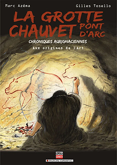  C - LA GROTTE CHAUVET PONT D'ARC : Chroniques aurignaciennes - Aux origines de l’art - Gilles Tosello et Marc Azéma