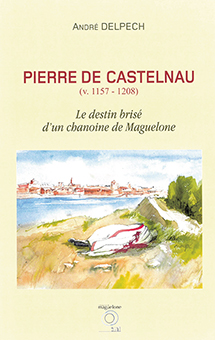   D- L'ASSASSINAT DE PIERRE DE CASTELNAU : PRÉLUDE A LA CROISADE DES ALBIGEOIS - André DELPECH