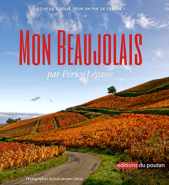   D - MON BEAUJOLAIS : Coup de gueule pour un vin de France ! Périco LÉGASSE et Jean-Jacques DUVAL