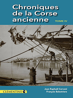 CHRONIQUES DE LA CORSE ANCIENNE, TOME 4 - Jean Raphaël Cervoni, François Balestriere